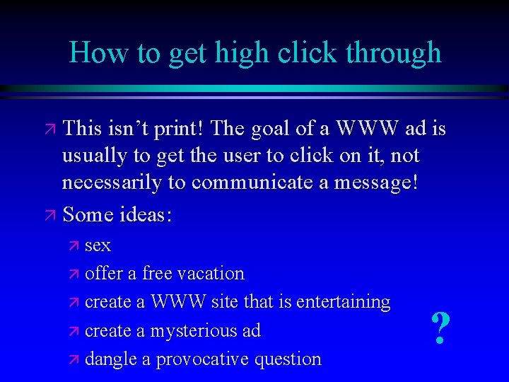 How to get high click through ä This isn’t print! The goal of a