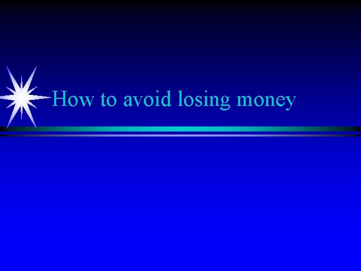 How to avoid losing money 