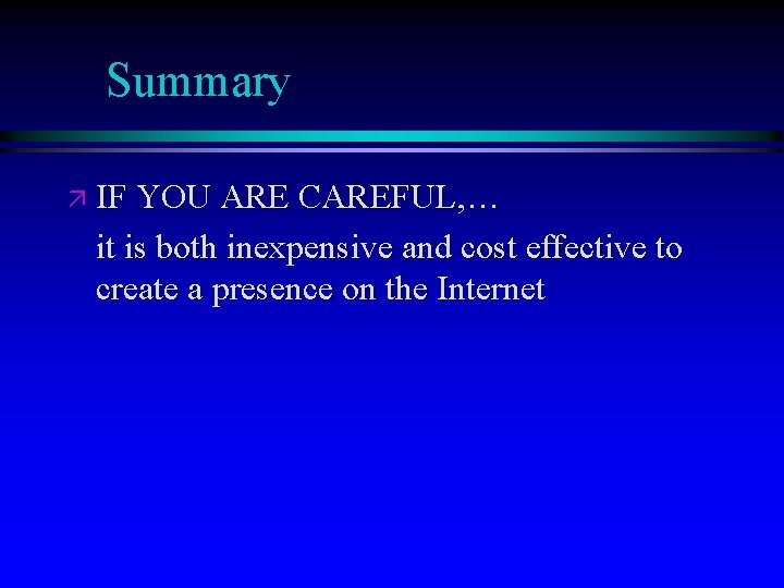 Summary ä IF YOU ARE CAREFUL, … it is both inexpensive and cost effective