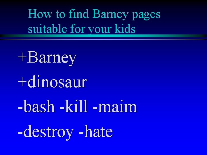 How to find Barney pages suitable for your kids +Barney +dinosaur -bash -kill -maim