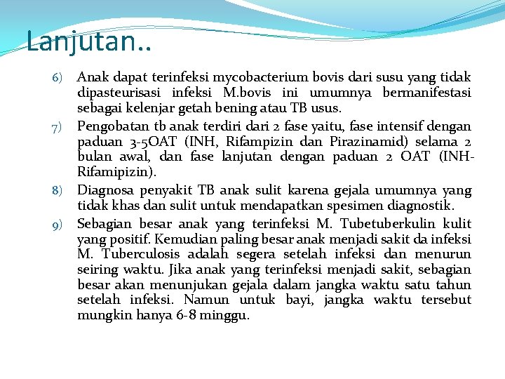 Lanjutan. . 6) 7) 8) 9) Anak dapat terinfeksi mycobacterium bovis dari susu yang