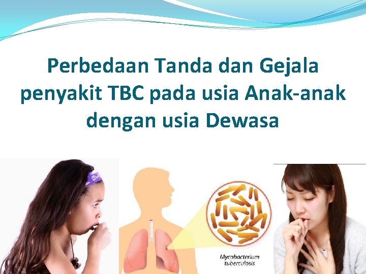 Perbedaan Tanda dan Gejala penyakit TBC pada usia Anak-anak dengan usia Dewasa 