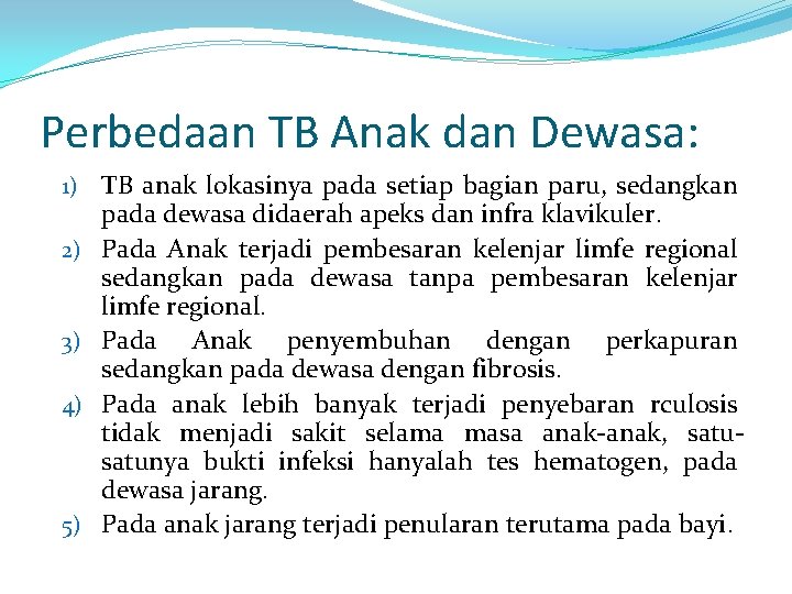 Perbedaan TB Anak dan Dewasa: 1) 2) 3) 4) 5) TB anak lokasinya pada