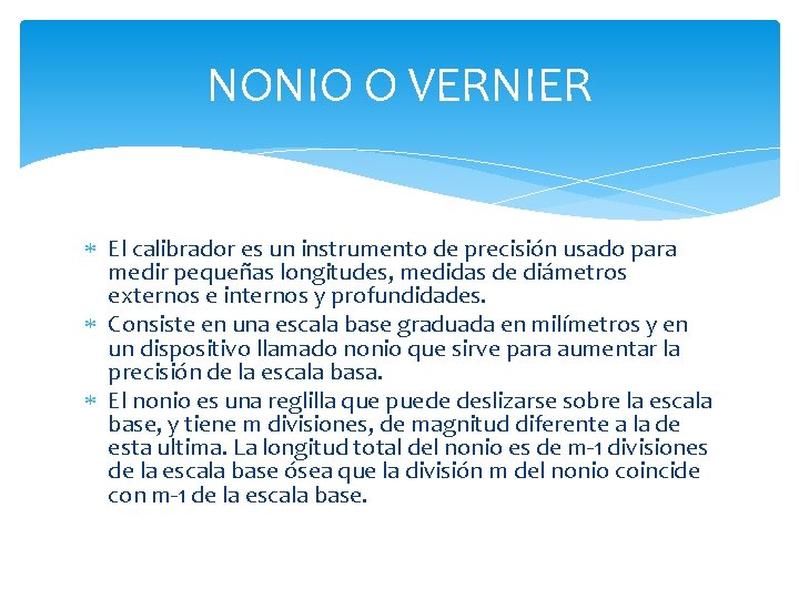 NONIO O VERNIER El calibrador es un instrumento de precisión usado para medir pequeñas