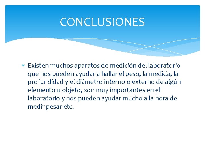 CONCLUSIONES Existen muchos aparatos de medición del laboratorio que nos pueden ayudar a hallar