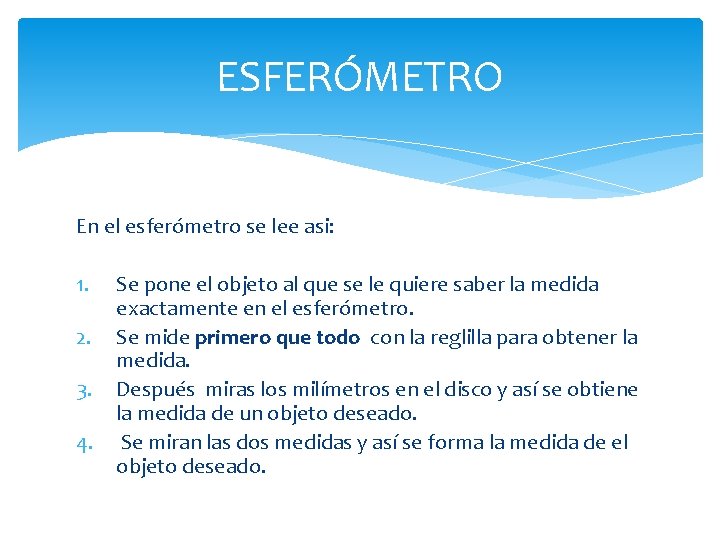 ESFERÓMETRO En el esferómetro se lee asi: 1. 2. 3. 4. Se pone el