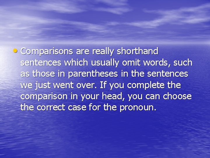  • Comparisons are really shorthand sentences which usually omit words, such as those