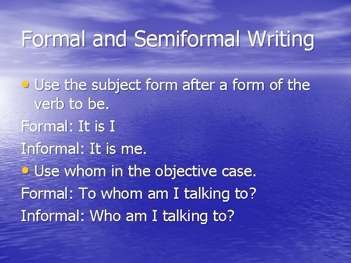 Formal and Semiformal Writing • Use the subject form after a form of the