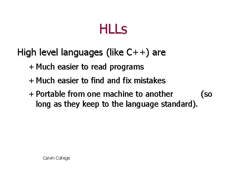 HLLs High level languages (like C++) are + Much easier to read programs +
