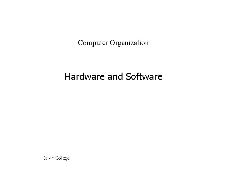 Computer Organization Hardware and Software Calvin College 