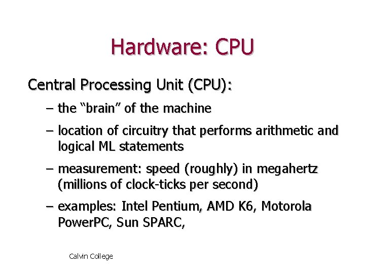 Hardware: CPU Central Processing Unit (CPU): – the “brain” of the machine – location