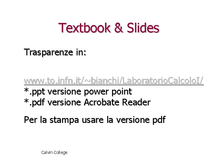 Textbook & Slides Trasparenze in: www. to. infn. it/~bianchi/Laboratorio. Calcolo. I/ *. ppt versione