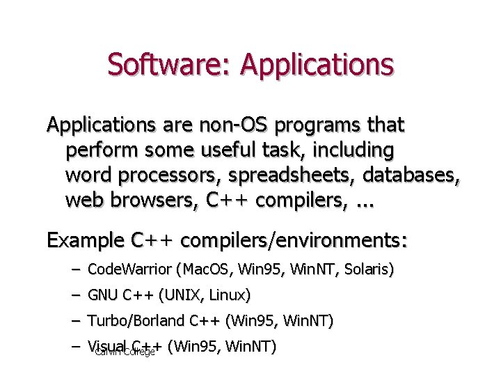 Software: Applications are non-OS programs that perform some useful task, including word processors, spreadsheets,