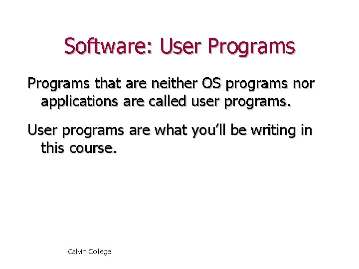 Software: User Programs that are neither OS programs nor applications are called user programs.