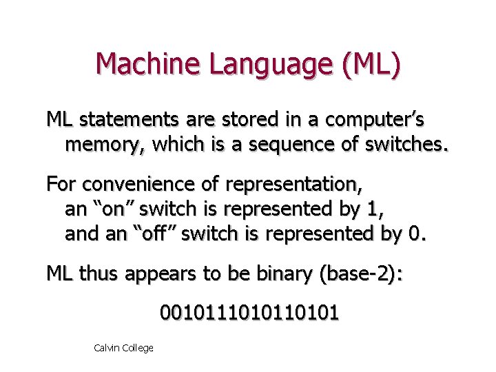 Machine Language (ML) ML statements are stored in a computer’s memory, which is a