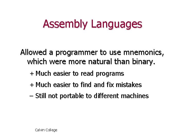 Assembly Languages Allowed a programmer to use mnemonics, which were more natural than binary.