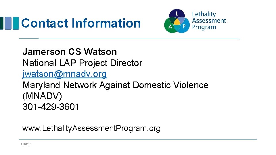 Contact Information Jamerson CS Watson National LAP Project Director jwatson@mnadv. org Maryland Network Against
