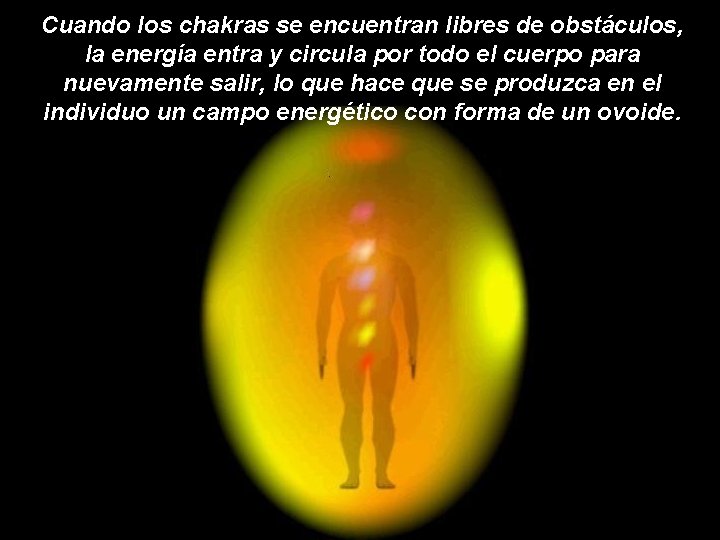 Cuando los chakras se encuentran libres de obstáculos, la energía entra y circula por