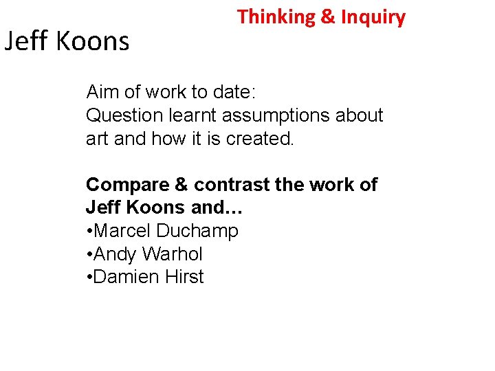 Jeff Koons Thinking & Inquiry Aim of work to date: Question learnt assumptions about