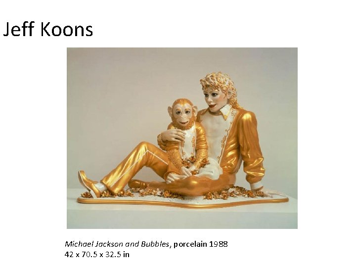 Jeff Koons Michael Jackson and Bubbles, porcelain 1988 42 x 70. 5 x 32.