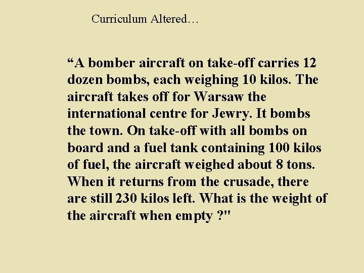 Curriculum Altered… “A bomber aircraft on take-off carries 12 dozen bombs, each weighing 10