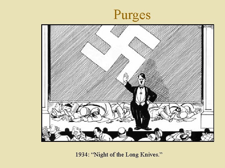 Purges 1934: “Night of the Long Knives. ” 