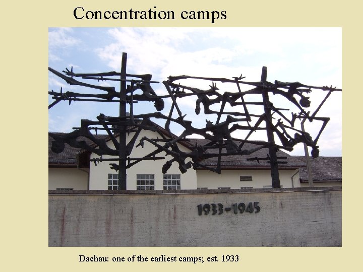 Concentration camps Dachau: one of the earliest camps; est. 1933 