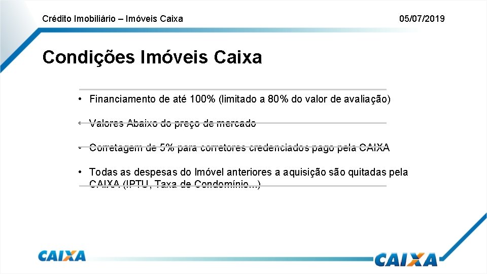 Crédito Imobiliário – Imóveis Caixa 05/07/2019 Condições Imóveis Caixa • Financiamento de até 100%