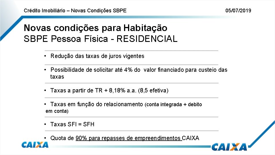 Crédito Imobiliário – Novas Condições SBPE 05/07/2019 Novas condições para Habitação SBPE Pessoa Física