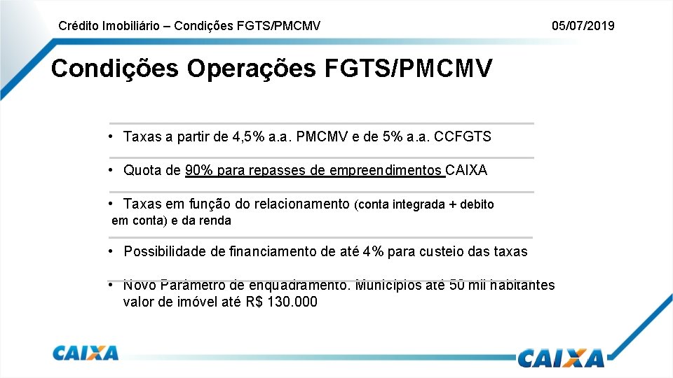Crédito Imobiliário – Condições FGTS/PMCMV 05/07/2019 Condições Operações FGTS/PMCMV • Taxas a partir de