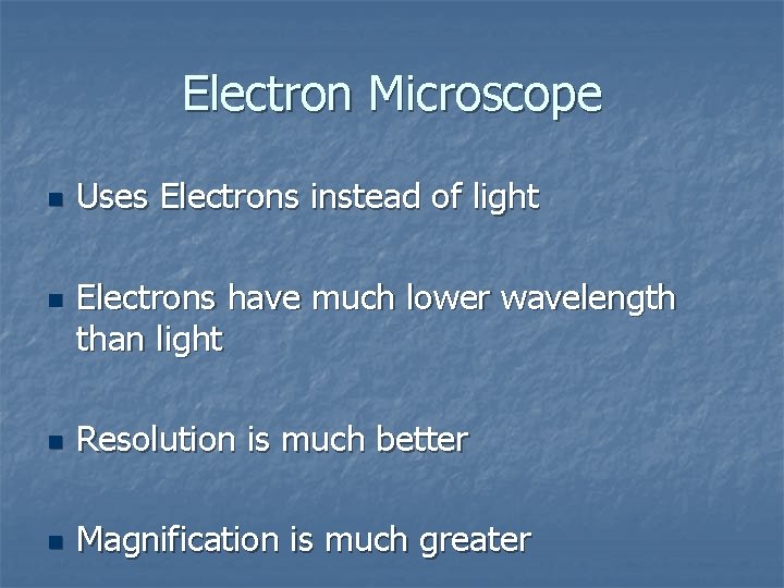 Electron Microscope n n Uses Electrons instead of light Electrons have much lower wavelength