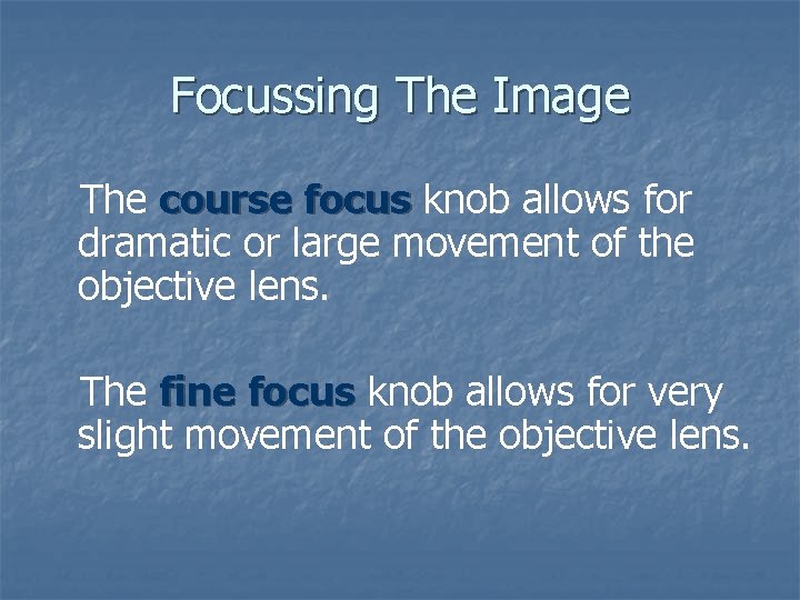 Focussing The Image The course focus knob allows for dramatic or large movement of