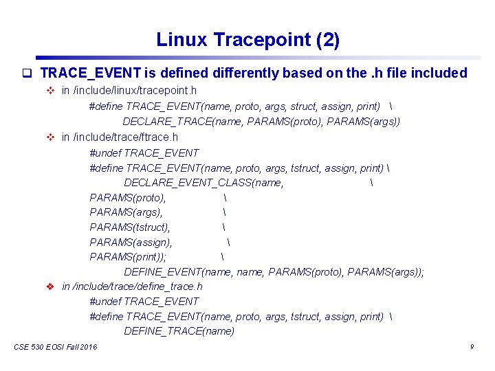 Linux Tracepoint (2) q TRACE_EVENT is defined differently based on the. h file included