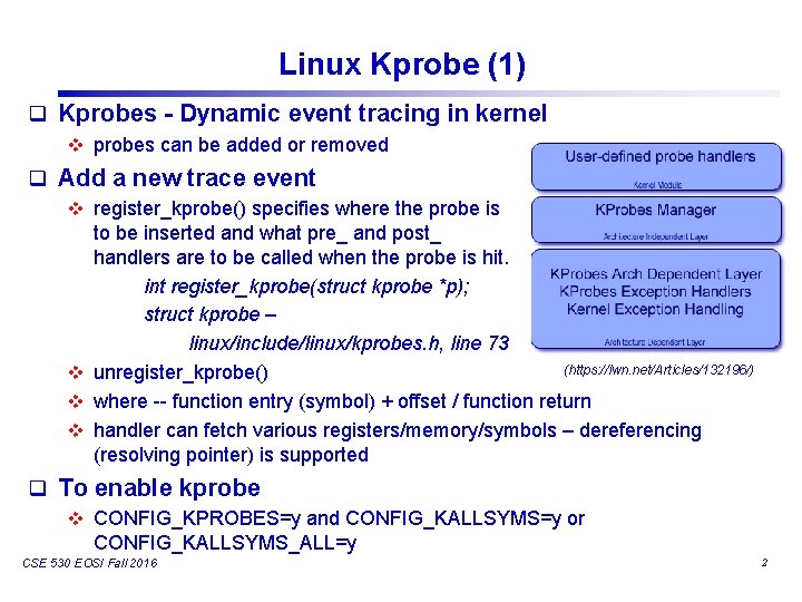 Linux Kprobe (1) q Kprobes - Dynamic event tracing in kernel v probes can