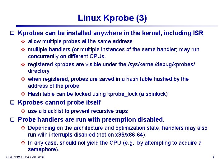 Linux Kprobe (3) q Kprobes can be installed anywhere in the kernel, including ISR