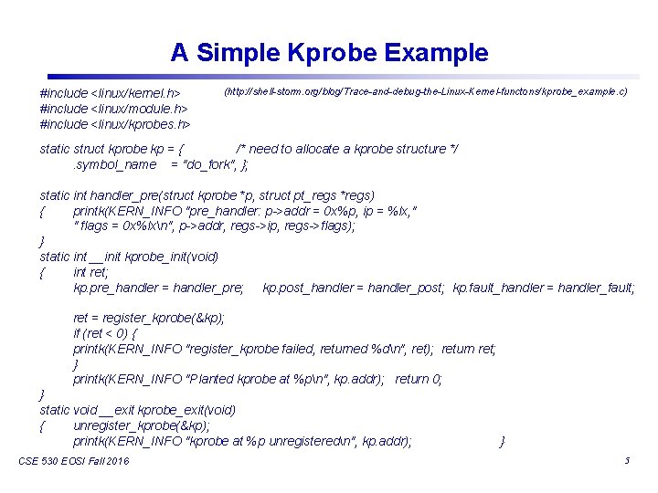 A Simple Kprobe Example #include <linux/kernel. h> #include <linux/module. h> #include <linux/kprobes. h> (http:
