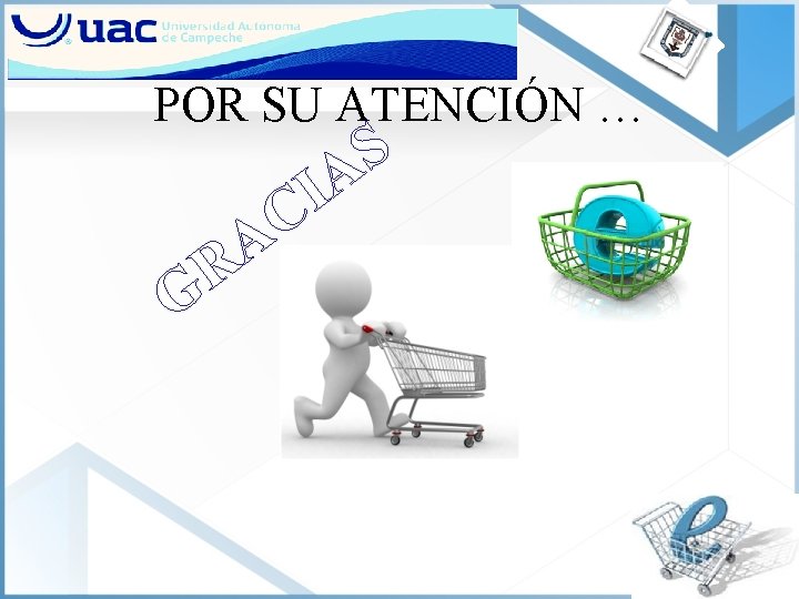 POR SU ATENCIÓN … G A R I C S A 