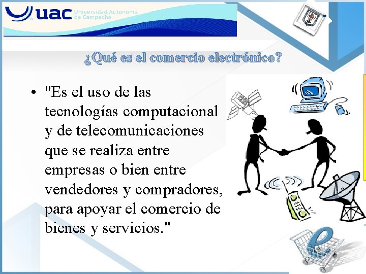 ¿Qué es el comercio electrónico? • "Es el uso de las tecnologías computacional y