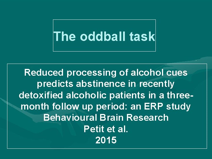 The oddball task Reduced processing of alcohol cues predicts abstinence in recently detoxified alcoholic