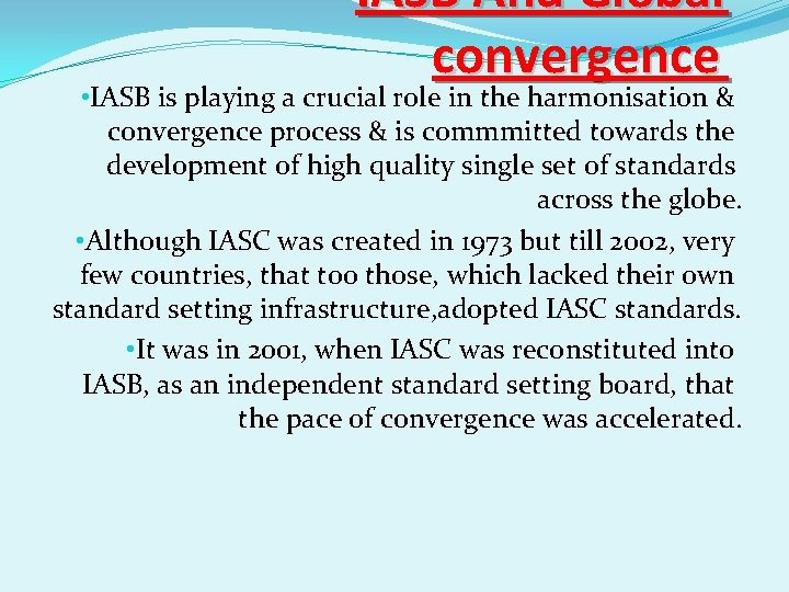 IASB And Global convergence • IASB is playing a crucial role in the harmonisation