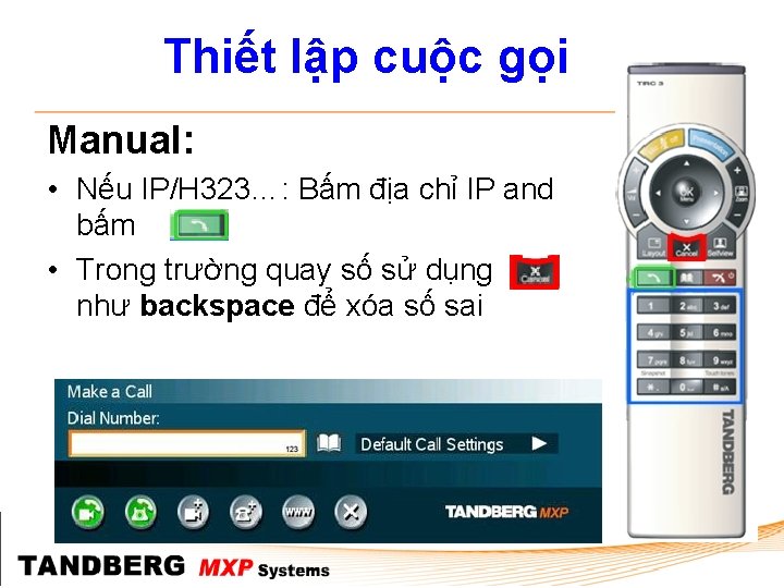 Thiết lập cuộc gọi Manual: • Nếu IP/H 323…: Bấm địa chỉ IP and