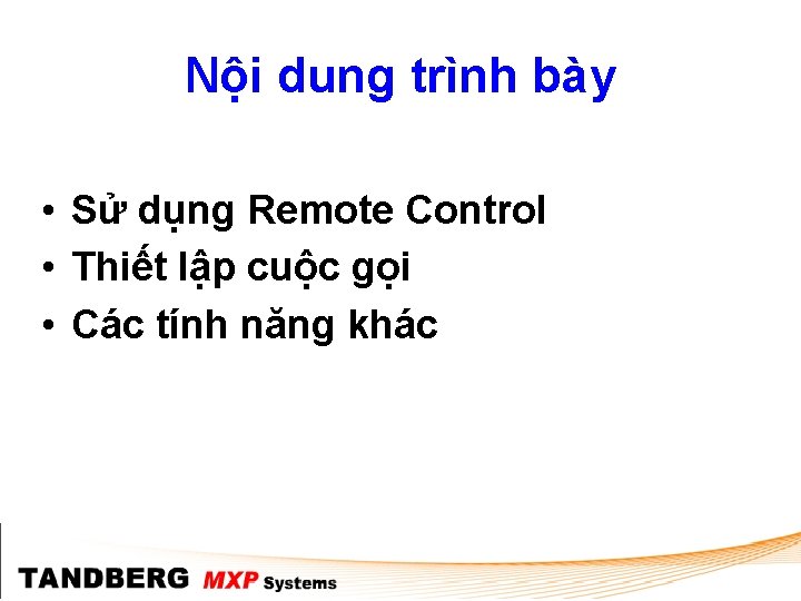 Nội dung trình bày • Sử dụng Remote Control • Thiết lập cuộc gọi