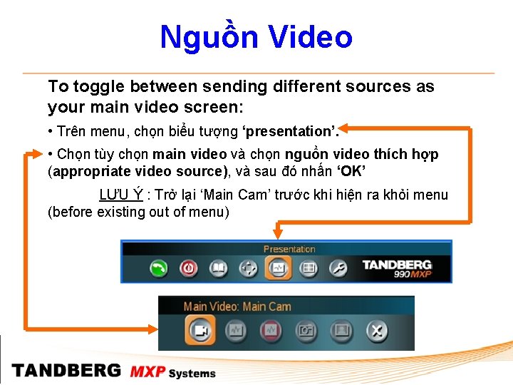 Nguồn Video To toggle between sending different sources as your main video screen: •