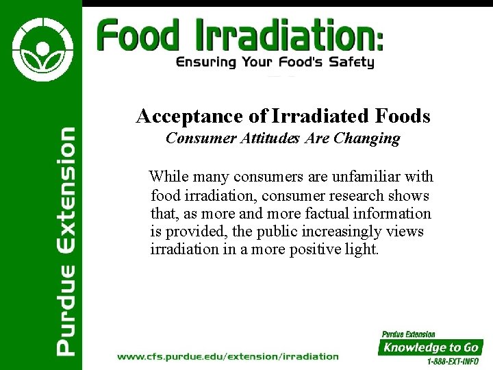 Acceptance of Irradiated Foods Consumer Attitudes Are Changing While many consumers are unfamiliar with