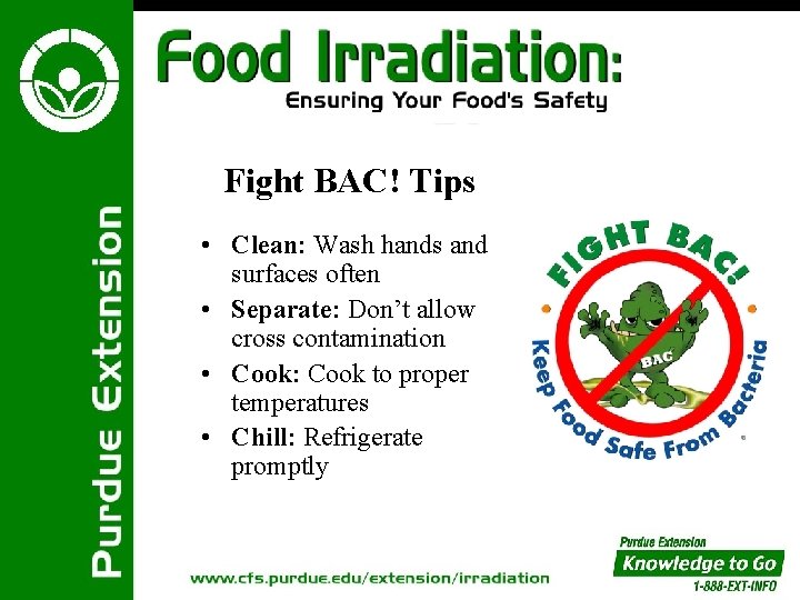 Fight BAC! Tips • Clean: Wash hands and surfaces often • Separate: Don’t allow