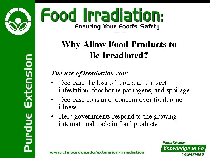 Why Allow Food Products to Be Irradiated? The use of irradiation can: • Decrease