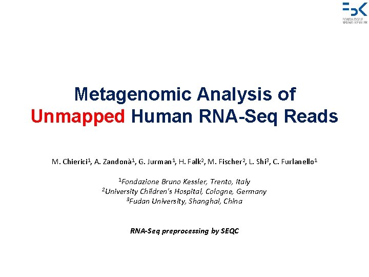 Metagenomic Analysis of Unmapped Human RNA-Seq Reads M. Chierici 1, A. Zandonà 1, G.