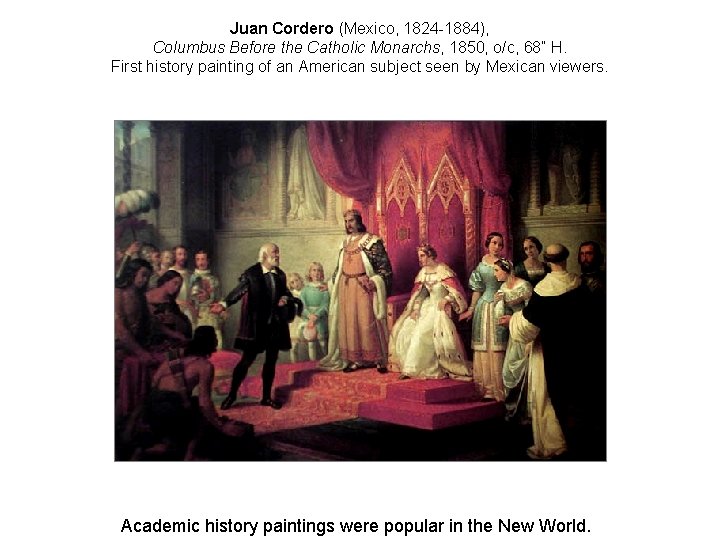 Juan Cordero (Mexico, 1824 -1884), Columbus Before the Catholic Monarchs, 1850, o/c, 68” H.