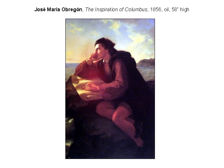 José Maria Obregón, The Inspiration of Columbus, 1856, oil, 58” high 