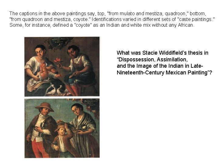 The captions in the above paintings say, top, "from mulato and mestiza, quadroon, "